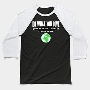 Do What You Love Love W(here) You Do it Baseball T-Shirt